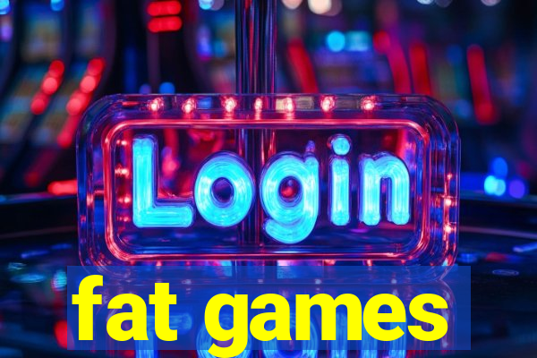 fat games